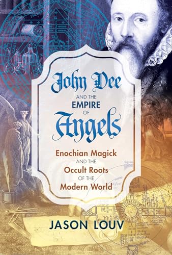 John Dee and the Empire of Angels: Enochian Magick and the Occult Roots of the Modern World von Inner Traditions