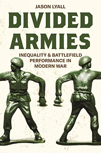 Divided Armies: Inequality and Battlefield Performance in Modern War (Princeton Studies in International History and Politics, 165, Band 165)