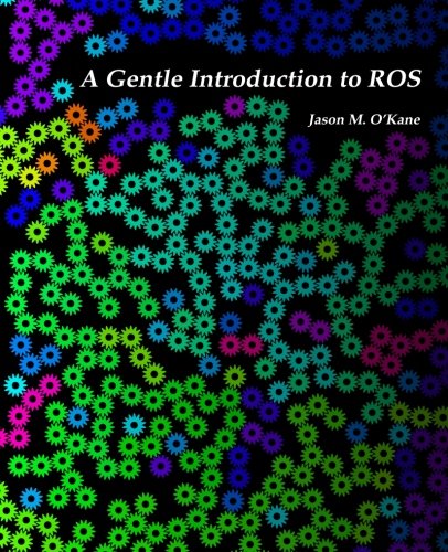 A Gentle Introduction to ROS von CreateSpace Independent Publishing Platform