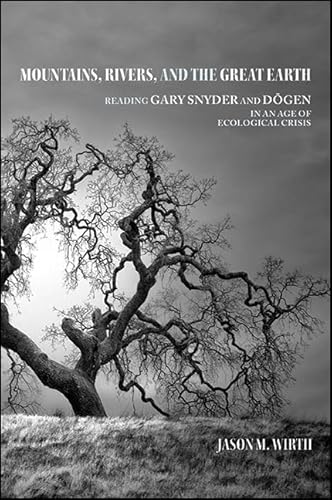 Mountains, Rivers, and the Great Earth: Reading Gary Snyder and Dōgen in an Age of Ecological Crisis: Reading Gary Snyder and Dogen in an Age of ... in Environmental Philosophy and Ethics) von State University of New York Press