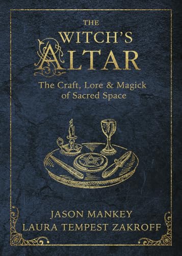 The Witch's Altar: The Craft, Lore & Magick of Sacred Space (Witch's Tools, Band 7)