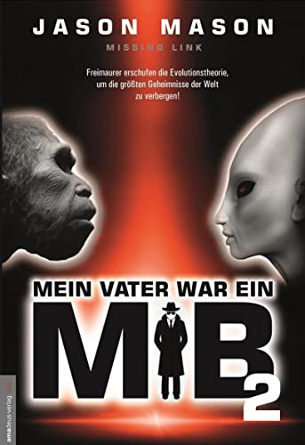 Mein Vater war ein MiB - Band 2: Missing Link - Freimaurer erschufen die Evolutionstheorie, um die größten Geheimnisse der Welt zu verbergen! von Amadeus Verlag