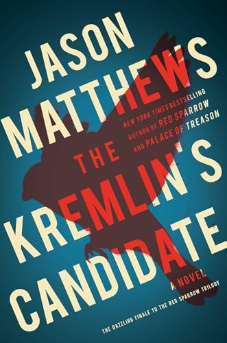 The Kremlin's Candidate: A Novel (Volume 3) (The Red Sparrow Trilogy)