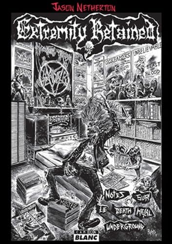 Extremity Retained Notes sur le Death Metal underground Extremity Retained Notes sur le Death Metal underground von Camion blanc