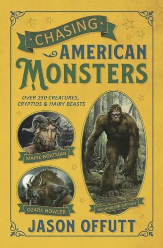 Chasing American Monsters: Creatures, Cryptids, and Hairy Beasts: 251 Creatures, Cryptids and Hairy Beasts von Llewellyn Publications