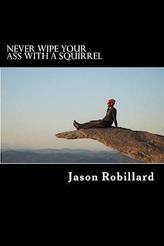 Never Wipe Your Ass with a Squirrel: A trail running, ultramarathon, and wilderness survival guide for weird folks von CREATESPACE