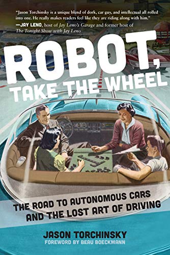 Robot, Take the Wheel: The Road to Autonomous Cars and the Lost Art of Driving von Apollo Publishers