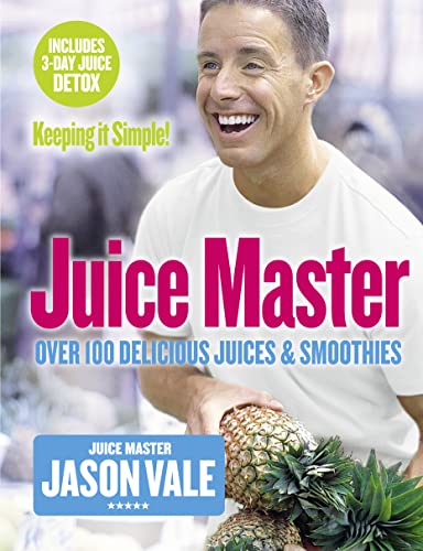 Juice Master Keeping It Simple: Over 100 Delicious Juices and Smoothies