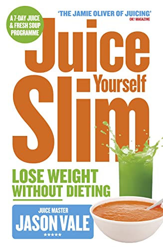 Juice Yourself Slim: Lose Weight Without Dieting: The Healthy Way to Lose Weight Without Dieting von Harper Thorsons