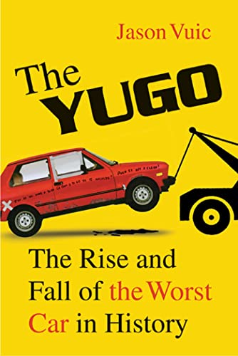 YUGO: The Rise and Fall of the Worst Car in History von Henry Holt