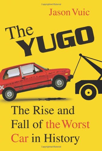 Yugo: The Rise and Fall of the Worst Car in History Yugo: The Rise and Fall of the Worst Car in History von Macmillan USA
