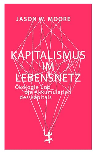 Kapitalismus im Lebensnetz: Ökologie und die Akkumulation des Kapitals