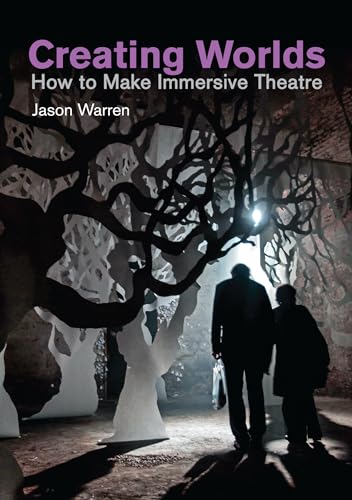 Creating Worlds: How to Make Immersive Theatre (Making Theatre)