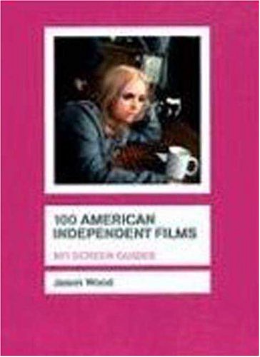 100 American Independent Films (Screen Guides) von British Film Institute