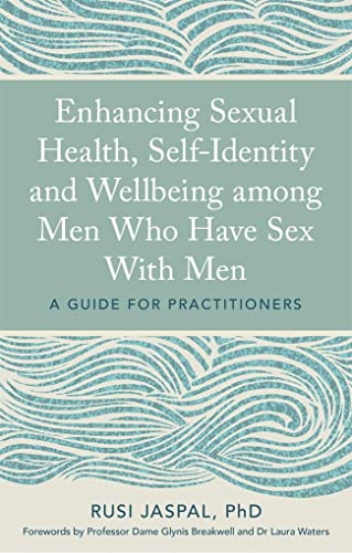 Enhancing Sexual Health, Self-Identity and Wellbeing among Men Who Have Sex With Men: A Guide for Practitioners
