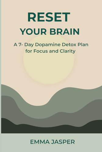 RESET YOUR BRAIN: A 7-Day Dopamine Detox Plan For Focus and Clarity von Independently published