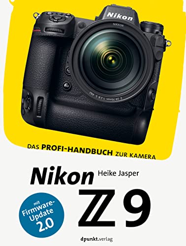 Nikon Z 9: Das Profi-Handbuch zur Kamera. Mit Firmware-Update 2.0 (dpunkt.kamerabuch) von dpunkt Verlag