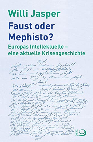 Faust oder Mephisto?: Europas Intellektuelle – eine aktuelle Krisengeschichte von Dietz Verlag J.H.W. Nachf