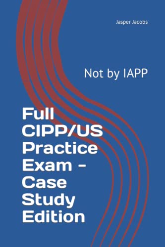 Full CIPP/US Practice Exam - Case Study Edition: Not by IAPP von Independently Published