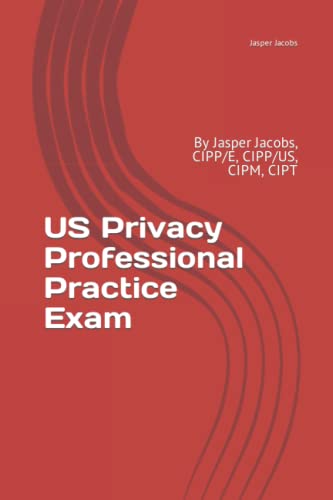 US Privacy Professional Practice Exam: By Jasper Jacobs, CIPP/E, CIPP/US, CIPM, CIPT von Independently Published