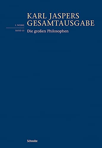 Die großen Philosophen: Erster Band (Karl Jaspers Gesamtausgabe)