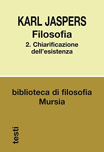 Filosofia 2: Chiarificazione dell’esistenza (Biblioteca di filosofia - Testi) von Mursia