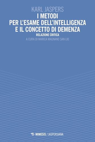 I metodi per l'esame dell'intelligenza e il concetto di demenza. Relazione critica (Jaspersiana) von Mimesis