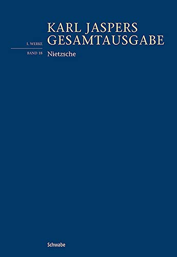 Nietzsche: (1.: Werke, Bd.18) (Karl Jaspers Gesamtausgabe, Band 18)
