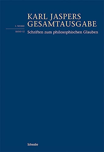 Schriften zum philosophischen Glauben (Karl Jaspers Gesamtausgabe)