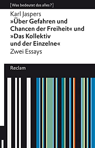 »Über Gefahren und Chancen der Freiheit« und »Das Kollektiv und der Einzelne«. Zwei Essays: [Was bedeutet das alles?] (Reclams Universal-Bibliothek)