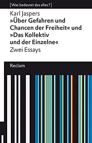 »Über Gefahren und Chancen der Freiheit« und »Das Kollektiv und der Einzelne«. Zwei Essays. [Was bedeutet das alles?]: Jaspers, Karl – Erläuterungen; ... Analyse (Reclams Universal-Bibliothek)