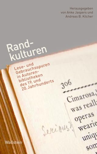 Randkulturen: Lese- und Gebrauchsspuren in Autorenbibliotheken des 19. und 20. Jahrhunderts Randkulturen: Lese- und Gebrauchsspuren in Autorenbibliotheken des 19. und 20. Jahrhunderts