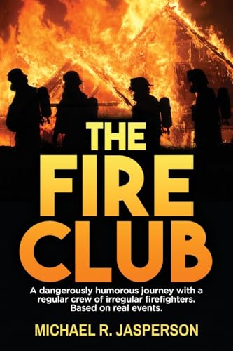 The Fire Club: A dangerously humorous journey with a regular crew of irregular firefighters. von ARPress