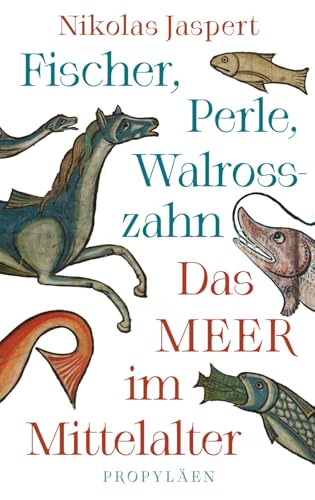 Fischer, Perle, Walrosszahn – Das Meer im Mittelalter: Ein neuer Blick auf das Mittelalter Fischer, Perle, Walrosszahn – Das Meer im Mittelalter: Ein neuer Blick auf das Mittelalter