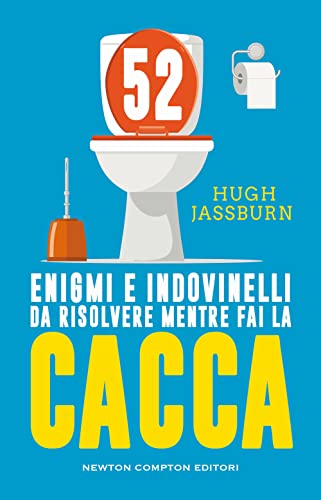 52 enigmi e indovinelli da risolvere mentre fai cacca (Grandi manuali Newton)