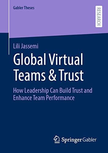 Global Virtual Teams & Trust: How Leadership Can Build Trust and Enhance Team Performance (Gabler Theses) von Springer Gabler