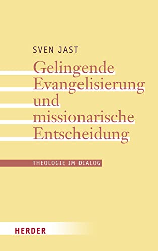 Gelingende Evangelisierung und missionarische Entscheidung (29) (Theologie im Dialog)