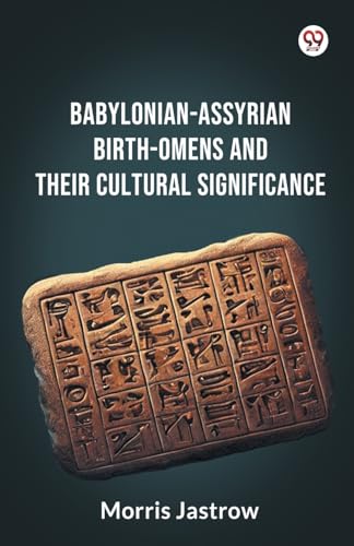 Babylonian-Assyrian Birth-Omens And Their Cultural Significance von Double 9 Books