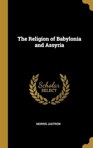 The Religion of Babylonia and Assyria von Anson Street Press
