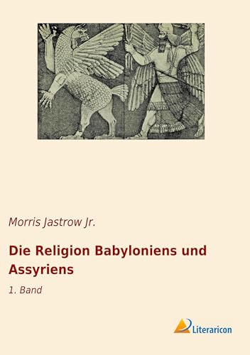 Die Religion Babyloniens und Assyriens: 1. Band