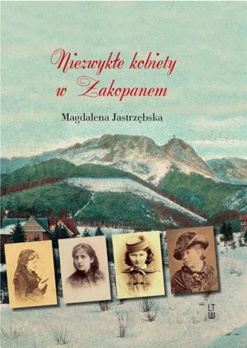 Niezwykłe kobiety w Zakopanem von LTW