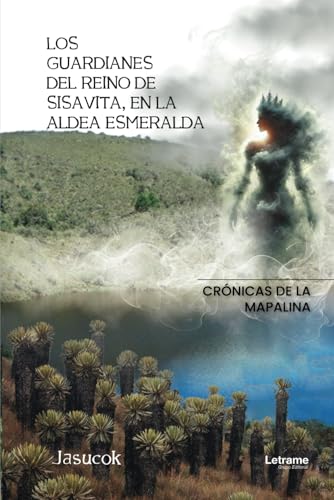 Los guardianes del reino de Sisavita, en la aldea Esmeralda: Crónicas de la Mapalina (Medioambiente, Band 1) von Letrame
