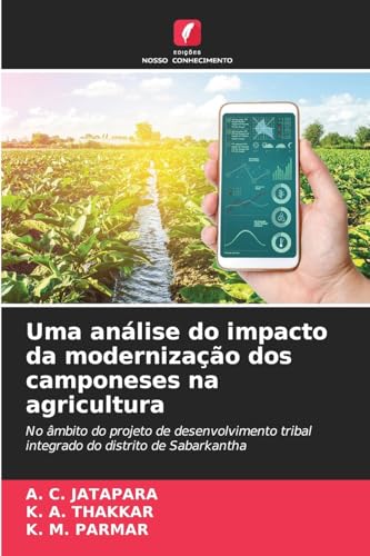 Uma análise do impacto da modernização dos camponeses na agricultura: No âmbito do projeto de desenvolvimento tribal integrado do distrito de Sabarkantha von Edições Nosso Conhecimento