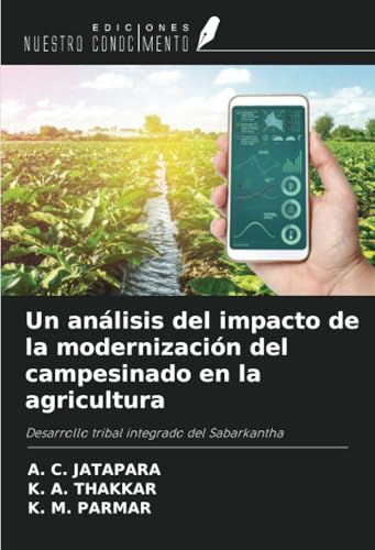 Un análisis del impacto de la modernización del campesinado en la agricultura: Desarrollo tribal integrado del Sabarkantha von Ediciones Nuestro Conocimiento