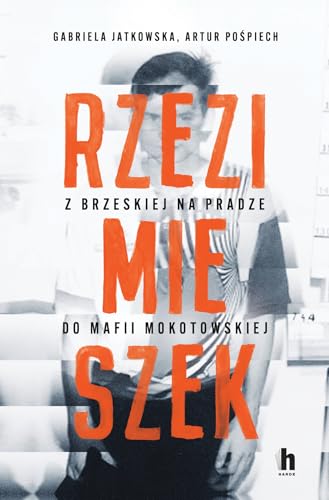 Rzezimieszek. Z Brzeskiej na Pradze do mafii mokotowskiej Rzezimieszek. Z Brzeskiej na Pradze do mafii mokotowskiej von Harde