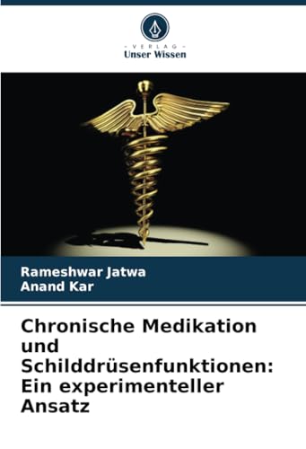 Chronische Medikation und Schilddrüsenfunktionen: Ein experimenteller Ansatz von Verlag Unser Wissen
