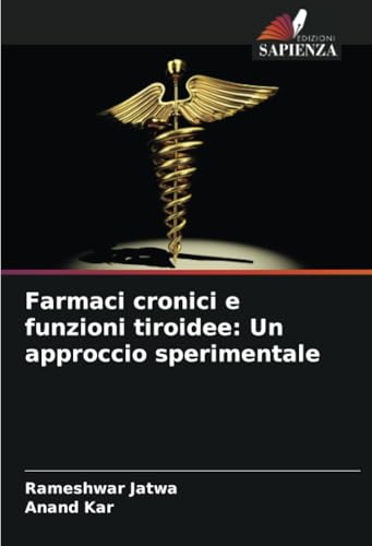 Farmaci cronici e funzioni tiroidee: Un approccio sperimentale von Edizioni Sapienza