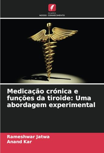 Medicação crónica e funções da tiroide: Uma abordagem experimental von Edições Nosso Conhecimento