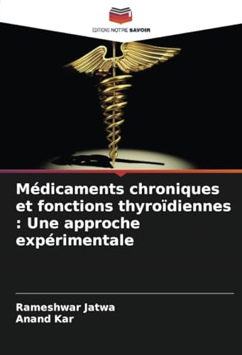 Médicaments chroniques et fonctions thyroïdiennes : Une approche expérimentale von Editions Notre Savoir