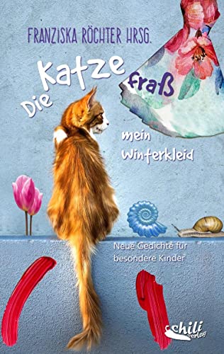 Die Katze fraß mein Winterkleid: Neue Gedichte für besondere Kinder von Chiliverlag